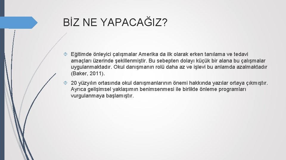 BİZ NE YAPACAĞIZ? Eğitimde önleyici çalışmalar Amerika da ilk olarak erken tanılama ve tedavi