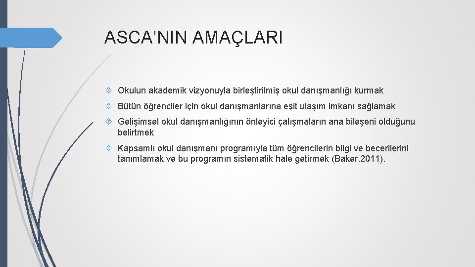 ASCA’NIN AMAÇLARI Okulun akademik vizyonuyla birleştirilmiş okul danışmanlığı kurmak Bütün öğrenciler için okul danışmanlarına