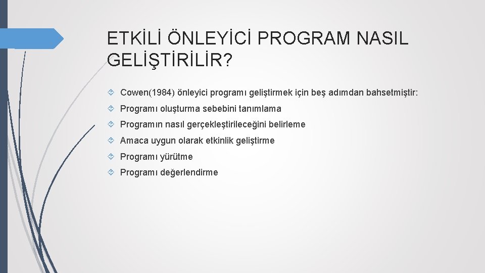 ETKİLİ ÖNLEYİCİ PROGRAM NASIL GELİŞTİRİLİR? Cowen(1984) önleyici programı geliştirmek için beş adımdan bahsetmiştir: Programı