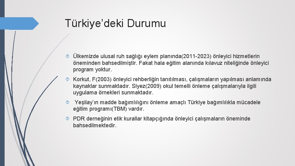 Türkiye’deki Durumu Ülkemizde ulusal ruh sağlığı eylem planında(2011 -2023) önleyici hizmetlerin öneminden bahsedilmiştir. Fakat
