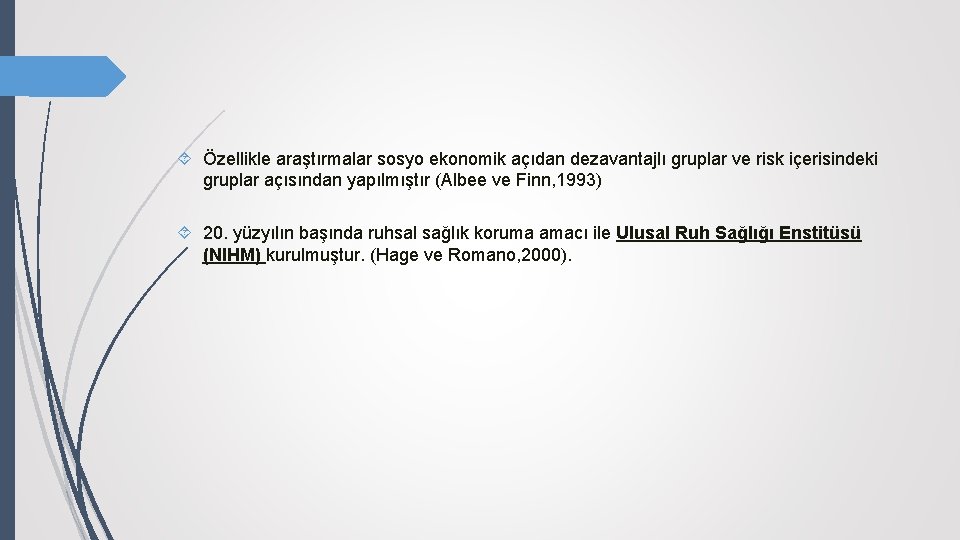  Özellikle araştırmalar sosyo ekonomik açıdan dezavantajlı gruplar ve risk içerisindeki gruplar açısından yapılmıştır