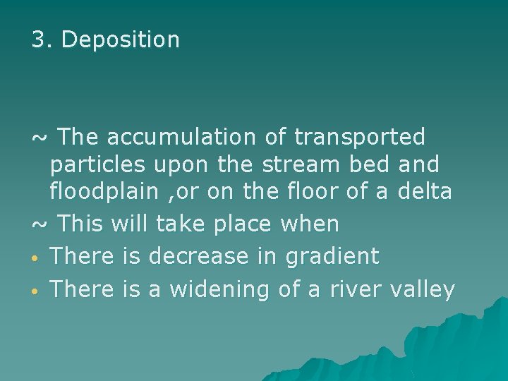 3. Deposition ~ The accumulation of transported particles upon the stream bed and floodplain