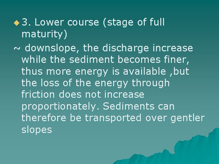 u 3. Lower course (stage of full maturity) ~ downslope, the discharge increase while