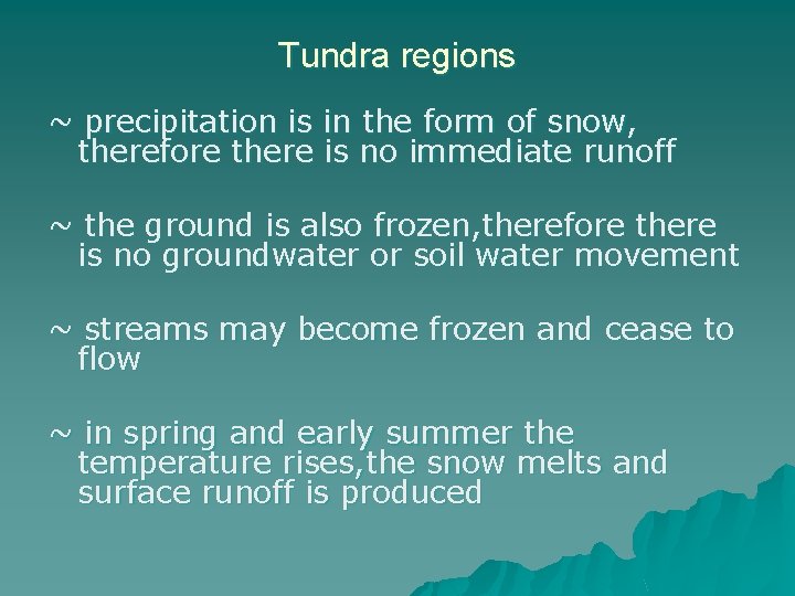 Tundra regions ~ precipitation is in the form of snow, therefore there is no