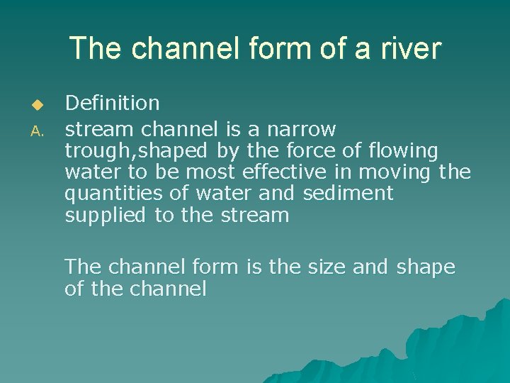 The channel form of a river u A. Definition stream channel is a narrow