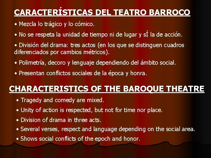 CARACTERÍSTICAS DEL TEATRO BARROCO • Mezcla lo trágico y lo cómico. • No se