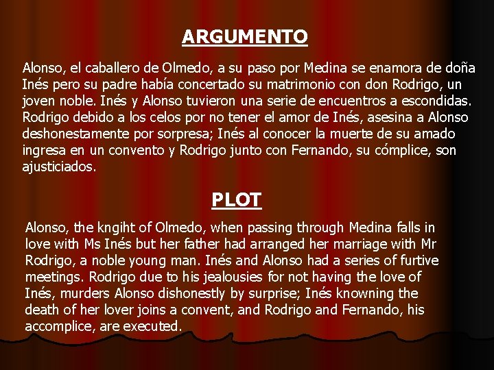 ARGUMENTO Alonso, el caballero de Olmedo, a su paso por Medina se enamora de