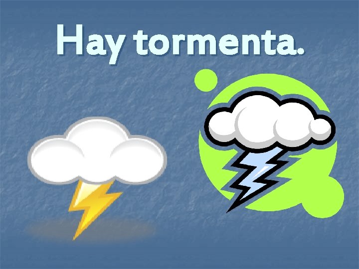 Hay tormenta. 