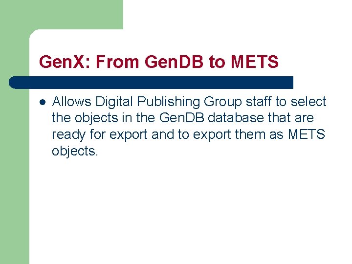 Gen. X: From Gen. DB to METS l Allows Digital Publishing Group staff to