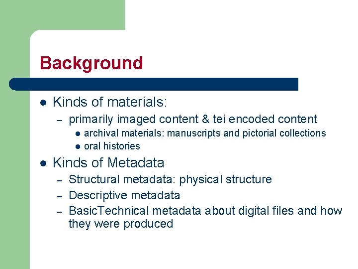 Background l Kinds of materials: – primarily imaged content & tei encoded content l