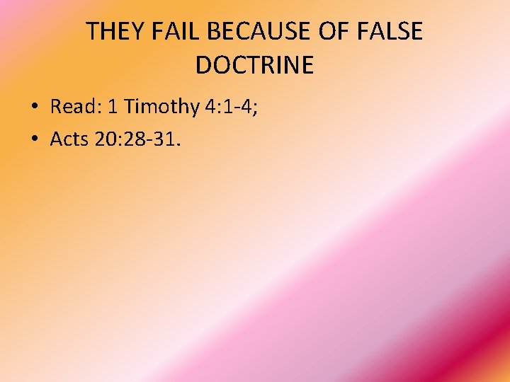 THEY FAIL BECAUSE OF FALSE DOCTRINE • Read: 1 Timothy 4: 1 -4; •