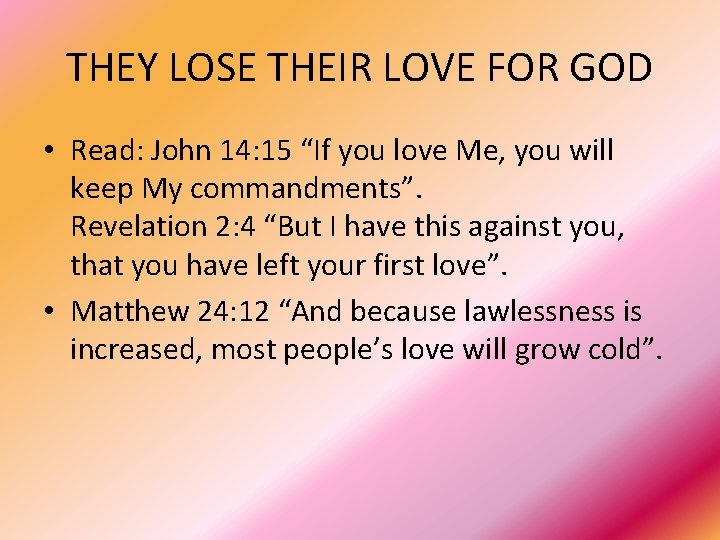 THEY LOSE THEIR LOVE FOR GOD • Read: John 14: 15 “If you love