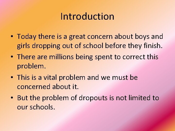 Introduction • Today there is a great concern about boys and girls dropping out