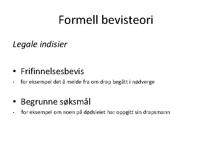 Formell bevisteori Legale indisier • Frifinnelsesbevis - for eksempel det å melde fra om