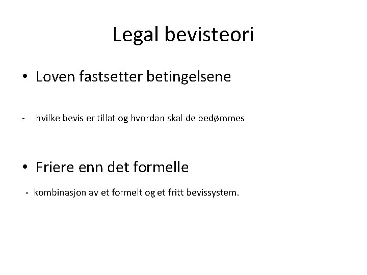 Legal bevisteori • Loven fastsetter betingelsene - hvilke bevis er tillat og hvordan skal