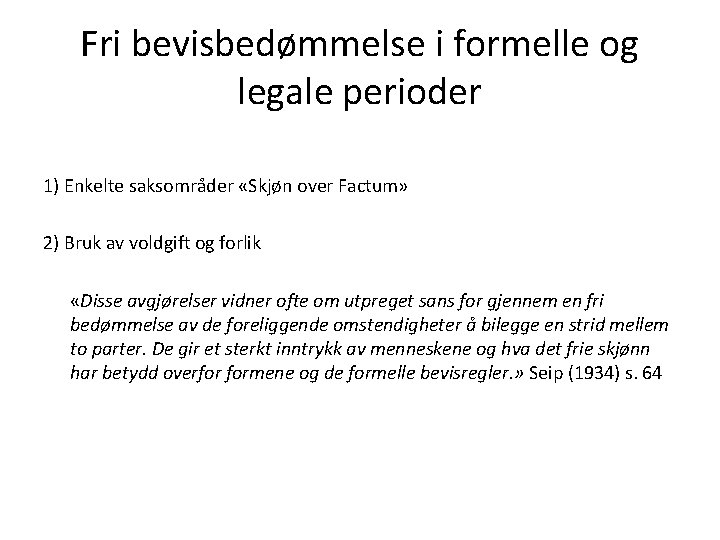 Fri bevisbedømmelse i formelle og legale perioder 1) Enkelte saksområder «Skjøn over Factum» 2)