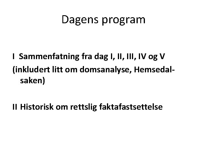 Dagens program I Sammenfatning fra dag I, III, IV og V (inkludert litt om