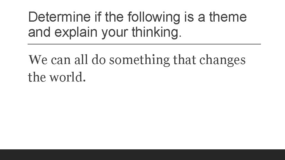 Determine if the following is a theme and explain your thinking. We can all