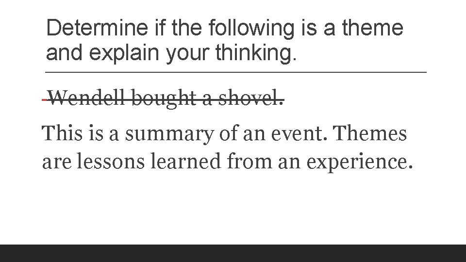 Determine if the following is a theme and explain your thinking. Wendell bought a