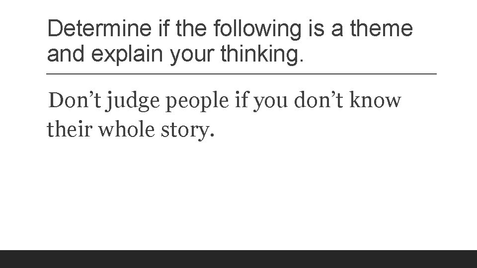 Determine if the following is a theme and explain your thinking. Don’t judge people