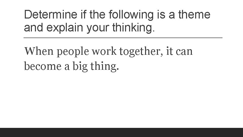 Determine if the following is a theme and explain your thinking. When people work