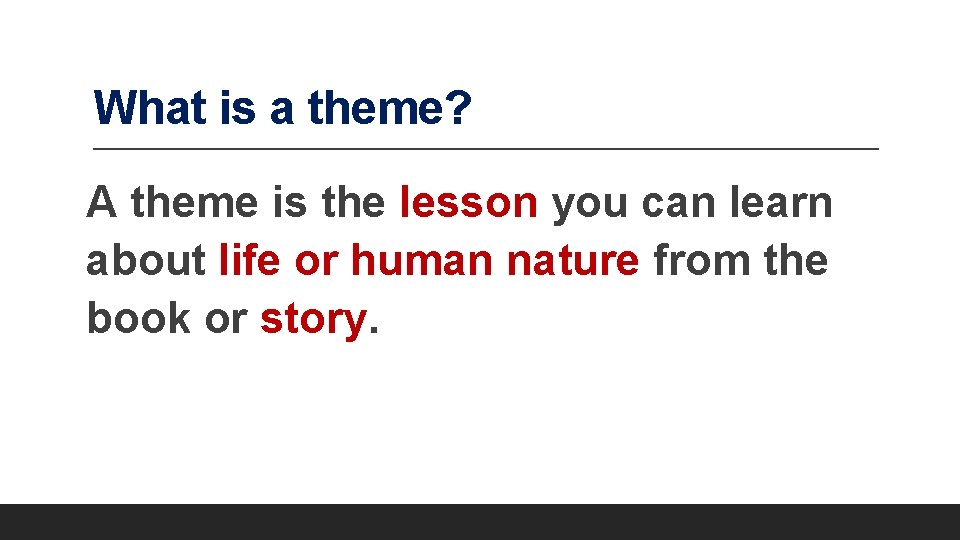 What is a theme? A theme is the lesson you can learn about life