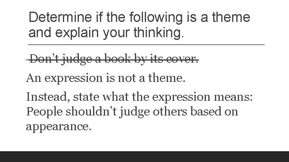 Determine if the following is a theme and explain your thinking. Don’t judge a