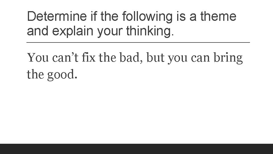 Determine if the following is a theme and explain your thinking. You can’t fix