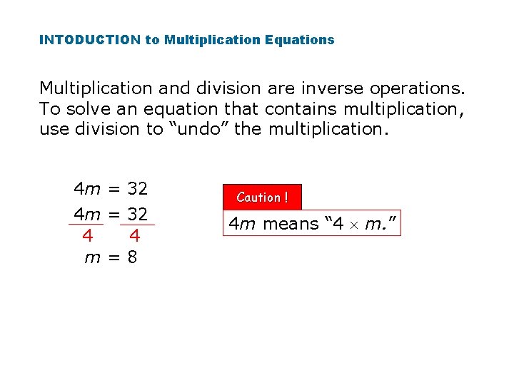 INTODUCTION to Multiplication Equations Multiplication and division are inverse operations. To solve an equation