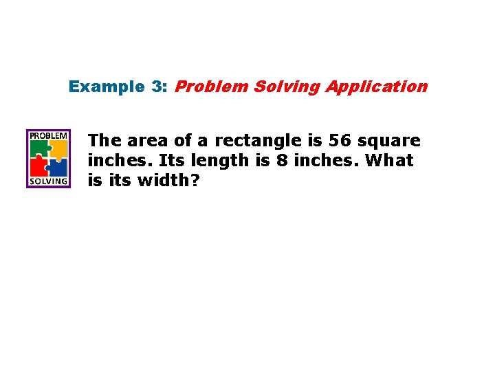 Example 3: Problem Solving Application The area of a rectangle is 56 square inches.