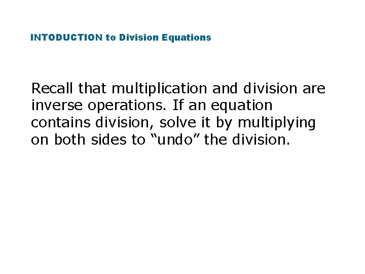 INTODUCTION to Division Equations Recall that multiplication and division are inverse operations. If an