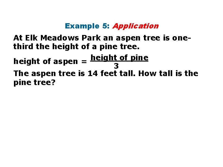 Example 5: Application At Elk Meadows Park an aspen tree is onethird the height
