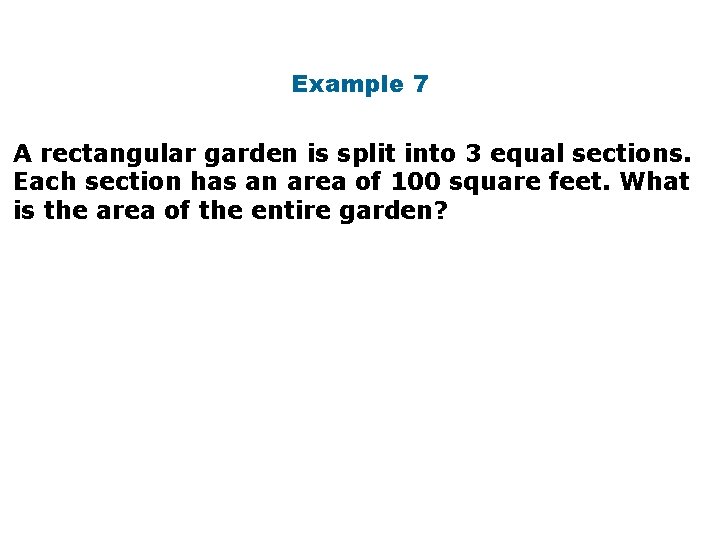 Example 7 A rectangular garden is split into 3 equal sections. Each section has