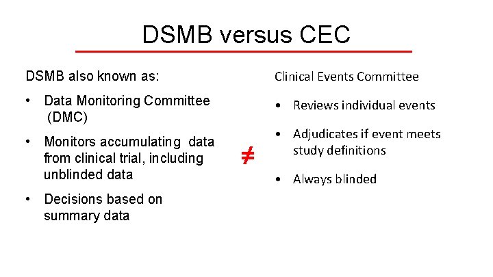 DSMB versus CEC DSMB also known as: Clinical Events Committee • Data Monitoring Committee