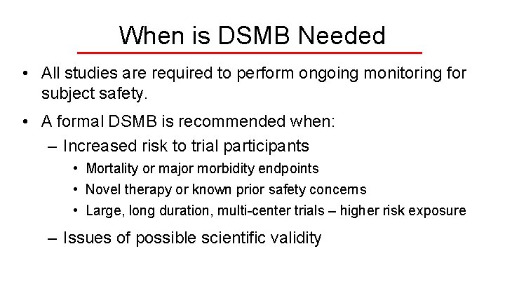 When is DSMB Needed • All studies are required to perform ongoing monitoring for