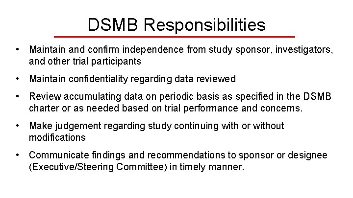 DSMB Responsibilities • Maintain and confirm independence from study sponsor, investigators, and other trial