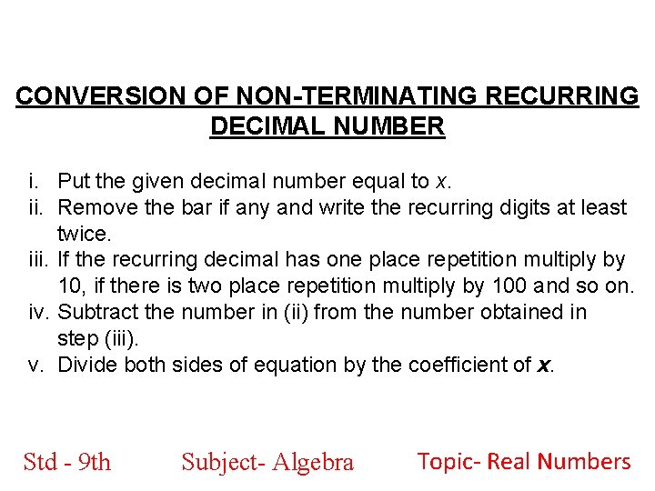 CONVERSION OF NON-TERMINATING RECURRING DECIMAL NUMBER i. Put the given decimal number equal to