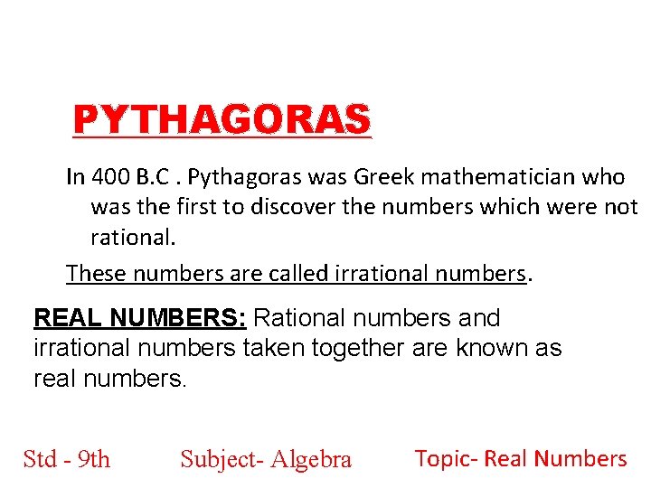 PYTHAGORAS In 400 B. C. Pythagoras was Greek mathematician who was the first to