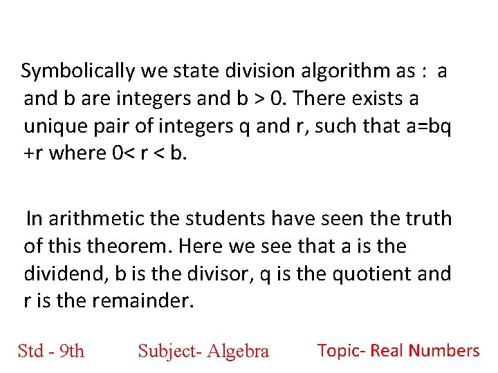 Symbolically we state division algorithm as : a and b are integers and b