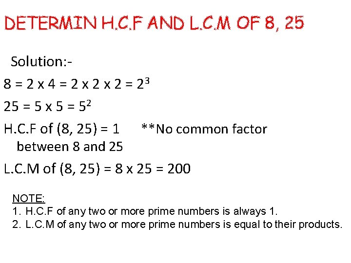 DETERMIN H. C. F AND L. C. M OF 8, 25 Solution: 8 =