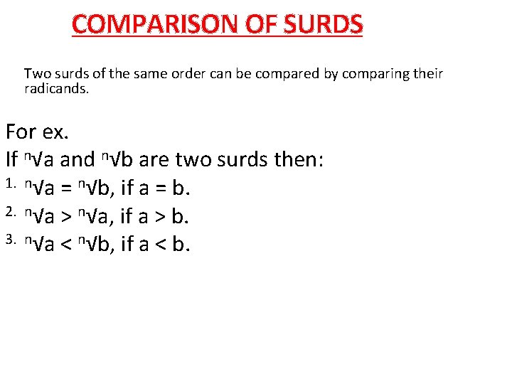 COMPARISON OF SURDS Two surds of the same order can be compared by comparing