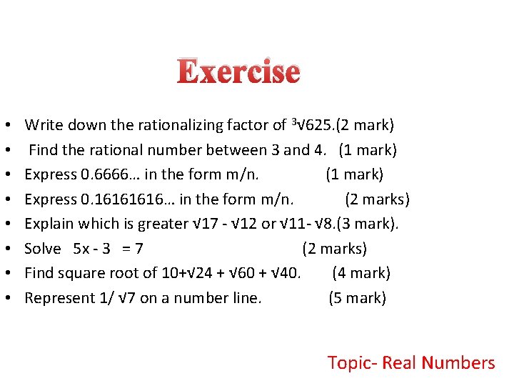 Exercise • • Write down the rationalizing factor of 3√ 625. (2 mark) Find