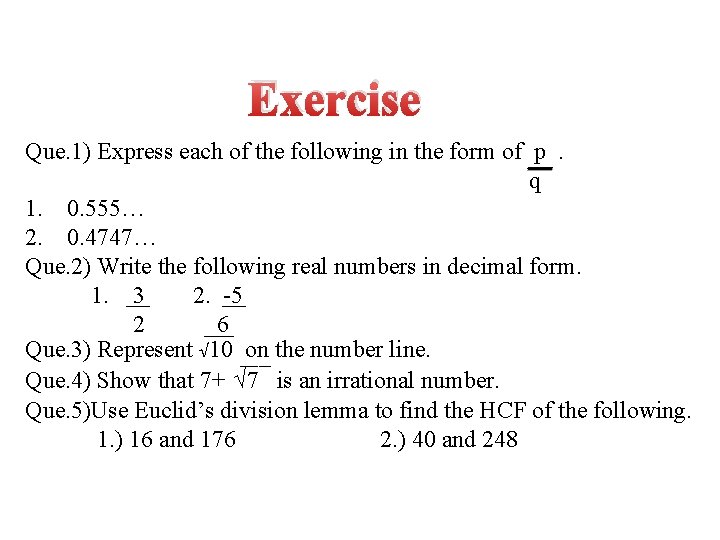 Exercise Que. 1) Express each of the following in the form of p. q