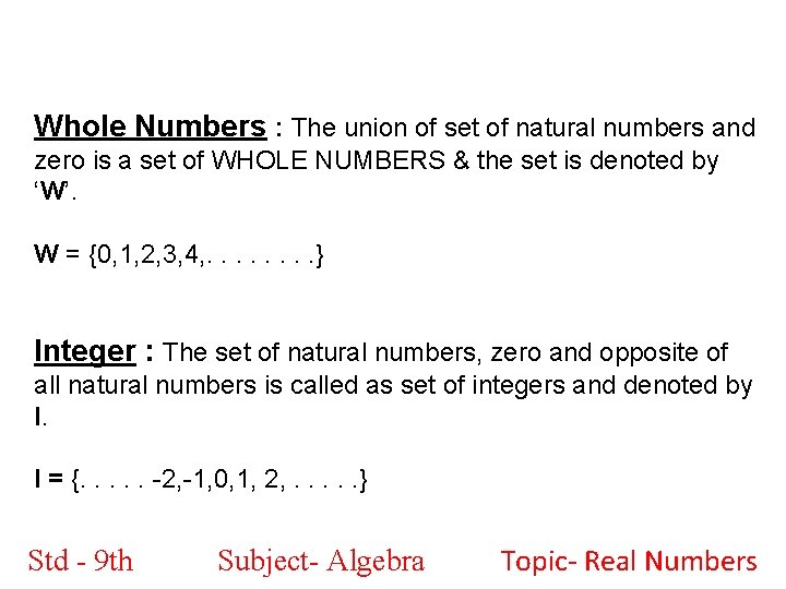 Whole Numbers : The union of set of natural numbers and zero is a