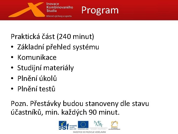 Program Praktická část (240 minut) • Základní přehled systému • Komunikace • Studijní materiály