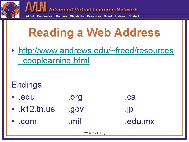 Reading a Web Address • http: //www. andrews. edu/~freed/resources _cooplearning. html Endings • .