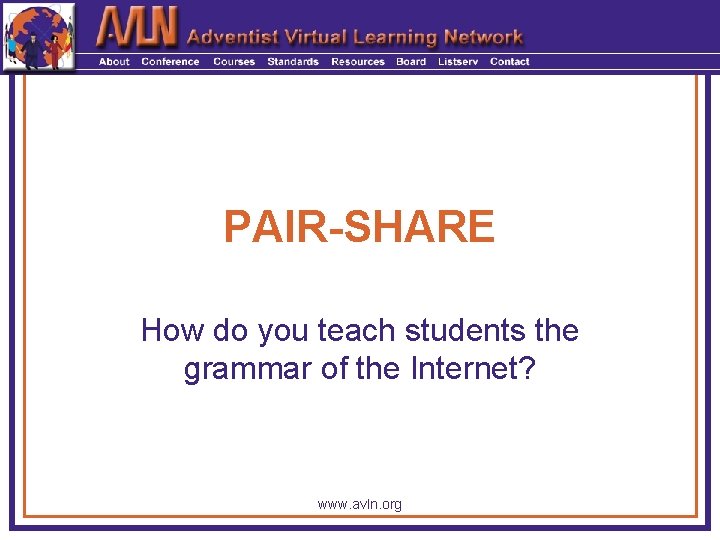PAIR-SHARE How do you teach students the grammar of the Internet? www. avln. org