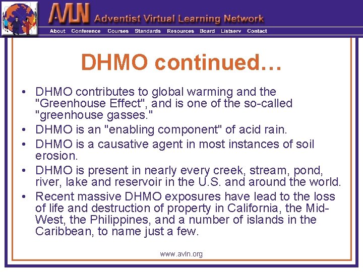 DHMO continued… • DHMO contributes to global warming and the "Greenhouse Effect", and is