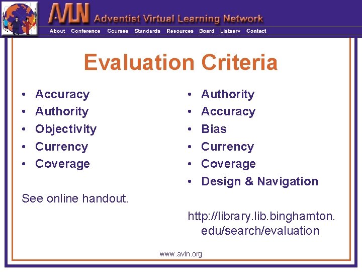 Evaluation Criteria • • • Accuracy Authority Objectivity Currency Coverage • • • Authority