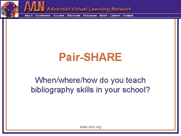 Pair-SHARE When/where/how do you teach bibliography skills in your school? www. avln. org 
